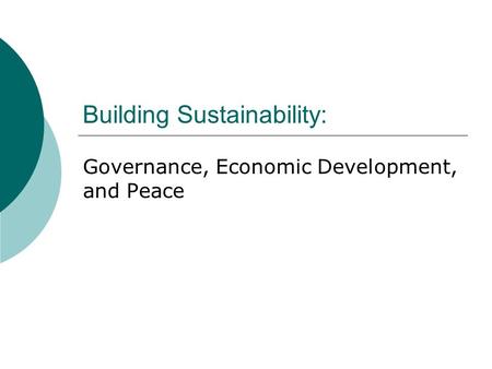 Building Sustainability: Governance, Economic Development, and Peace.