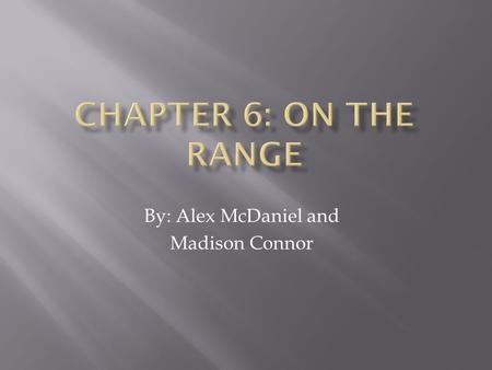 By: Alex McDaniel and Madison Connor.  The author’s intent of this chapter is to inform the readers of the struggles a rancher faces as businessmen.