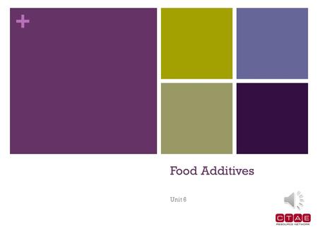+ Food Additives Unit 6 + Food Additives Food Additives are substances that become part of a food product when they are added during the processing or.