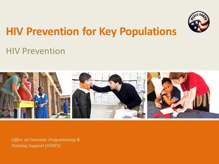 Office of Overseas Programming & Training Support (OPATS) HIV Prevention for Key Populations HIV Prevention.