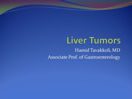 Hamid Tavakkoli, MD Associate Prof. of Gastroenterology.