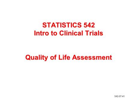 542-07-#1 STATISTICS 542 Intro to Clinical Trials Quality of Life Assessment.