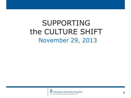 SUPPORTING the CULTURE SHIFT November 29, 2013 1.
