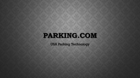 PARKING.COM USA Parking Technology. parking.com Revenue Payroll Reporting Dashboards Services Audit Control Our Revenue Control is a cloud base SaaS that.