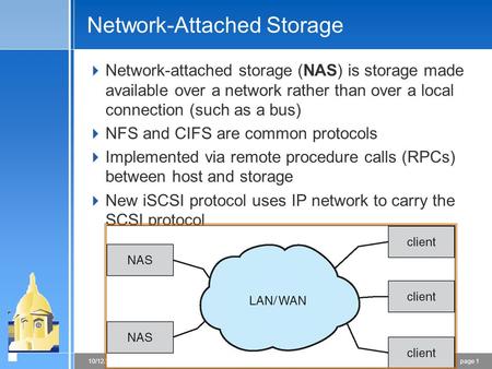 Page 110/12/2015 CSE 30341: Operating Systems Principles Network-Attached Storage  Network-attached storage (NAS) is storage made available over a network.