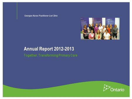 Annual Report 2012-2013 Together, Transforming Primary Care Georgian Nurse Practitioner-Led Clinic.