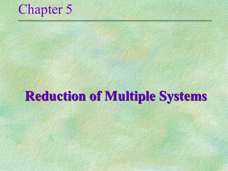 Chapter 5 Reduction of Multiple Systems Reduction of Multiple Systems.