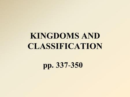 KINGDOMS AND CLASSIFICATION pp. 337-350. TAXONOMY naming and grouping organisms according to characteristics and evolutionary history TAXON a group within.