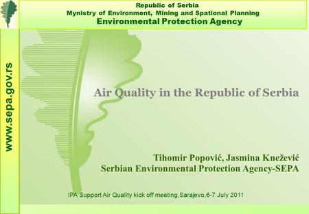 Air Quality in the Republic of Serbia Tihomir Popović, Jasmina Knežević Serbian Environmental Protection Agency-SEPA www.sepa.gov.rs Republic of Serbia.