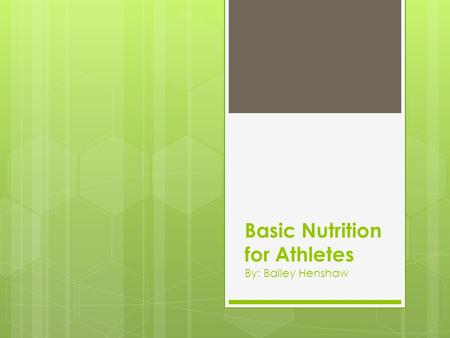 Basic Nutrition for Athletes By: Bailey Henshaw. Today’s Lesson: Macronutrients & Water  Protein  Lipids  Carbohydrates  Water.