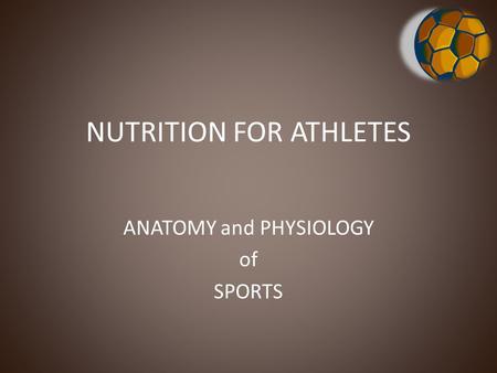 NUTRITION FOR ATHLETES ANATOMY and PHYSIOLOGY of SPORTS.