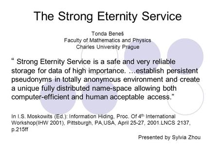 The Strong Eternity Service Tonda Beneš Faculty of Mathematics and Physics Charles University Prague “ Strong Eternity Service is a safe and very reliable.