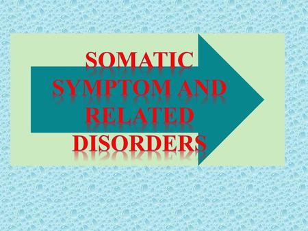  Soma = Body  Preoccupation with health or appearance  Physical complaints  No identifiable medical condition.