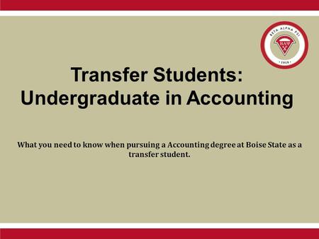 Transfer Students: Undergraduate in Accounting What you need to know when pursuing a Accounting degree at Boise State as a transfer student.