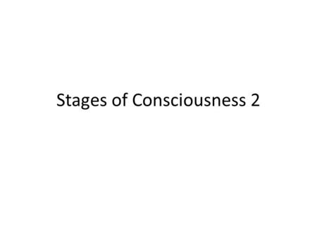 Stages of Consciousness 2. Why do we dream? Freud – wish fulfillment – psychic safety valve – Manifest content/latent content information processing –