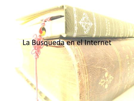 La Busqueda en el Internet. Is the information REAL? November, Alan. (2008). Web literacy for educators. Thousand Oaks, CA: Corwin Press. R = Read the.