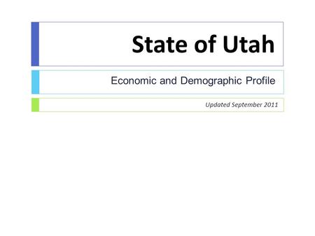 State of Utah Economic and Demographic Profile Updated September 2011.