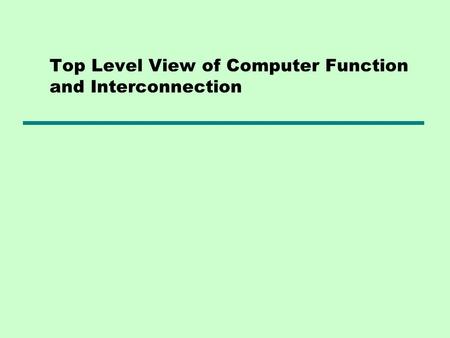 Top Level View of Computer Function and Interconnection.