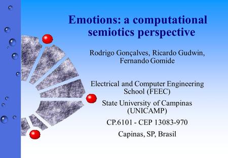 Emotions: a computational semiotics perspective Rodrigo Gonçalves, Ricardo Gudwin, Fernando Gomide Electrical and Computer Engineering School (FEEC) State.