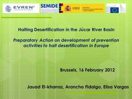 Halting Desertification in the Júcar River Basin Preparatory Action on development of prevention activities to halt desertification in Europe Brussels,