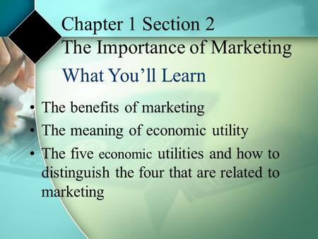 Chapter 1 Section 2 The Importance of Marketing