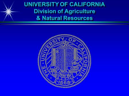 UNIVERSITY OF CALIFORNIA Division of Agriculture & Natural Resources.