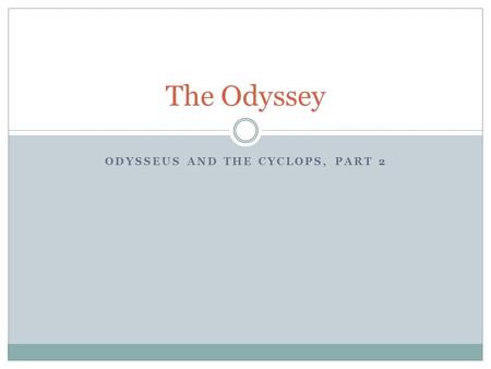 ODYSSEUS AND THE CYCLOPS, PART 2 The Odyssey. Page 1116-1117, lines 211 to 243 What is Odysseus’ plan, according to these lines?
