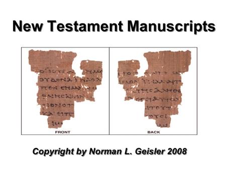 New Testament Manuscripts Copyright by Norman L. Geisler 2008.