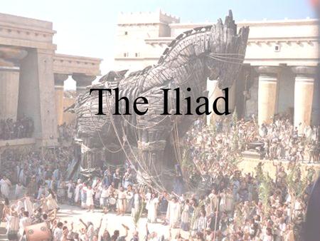 The Iliad. Homer First known poet of western literature A poor, blind, old poet of great wisdom who wandered from city to city singing his tales in verse.