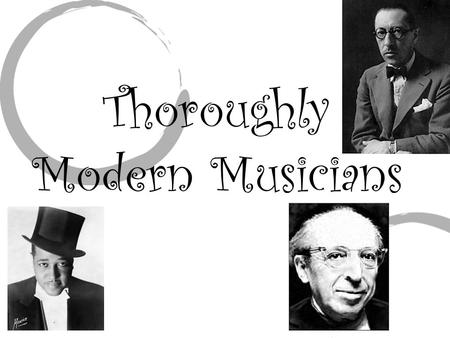 Thoroughly Modern Musicians. Overview  Breaks with or redefines the conventions of the past.  Uses experimental techniques.  Show the diversity of.