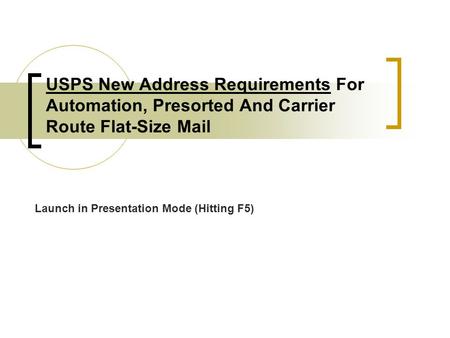 USPS New Address Requirements For Automation, Presorted And Carrier Route Flat-Size Mail Launch in Presentation Mode (Hitting F5)