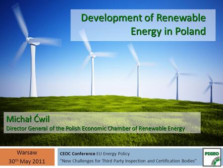 CEOC Conference EU Energy Policy “New Challenges for Third Party Inspection and Certification Bodies” Warsaw 30 th May 2011 Development of Renewable Energy.