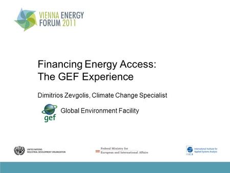 Financing Energy Access: The GEF Experience Dimitrios Zevgolis, Climate Change Specialist Global Environment Facility.