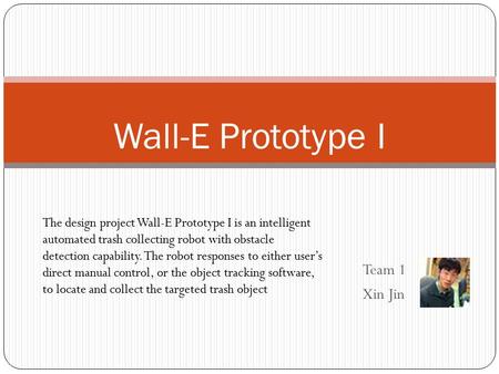 Wall-E Prototype I Team 1 Xin Jin