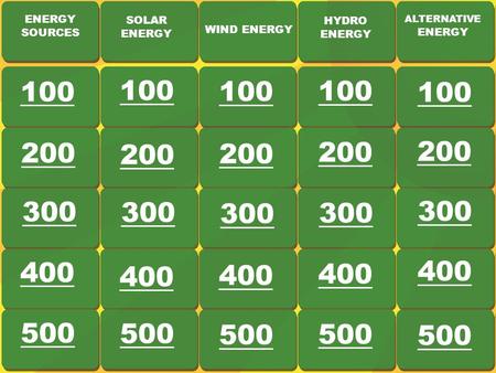 ENERGY SOURCES SOLAR ENERGY WIND ENERGY HYDRO ENERGY ALTERNATIVE ENERGY 100 200 300 400 500 200 300 400 500 200 300 400 500 200 300 400 500 200 300 400.
