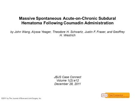 Massive Spontaneous Acute-on-Chronic Subdural Hematoma Following Coumadin Administration by John Wang, Alyssa Yeager, Theodore H. Schwartz, Justin F. Fraser,