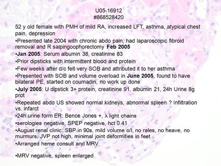 U05-16912 #868528420 52 y old female with PMH of mild RA, increased LFT, asthma, atypical chest pain, depression Presented late 2004 with chronic abdo.