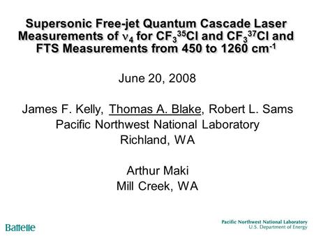 Supersonic Free-jet Quantum Cascade Laser Measurements of 4 for CF 3 35 Cl and CF 3 37 Cl and FTS Measurements from 450 to 1260 cm -1 June 20, 2008 James.