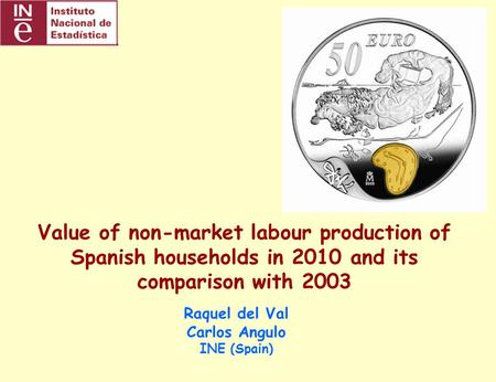 1/23UNECE work session on gender statistics. Geneva, 12-14 March 2012 Value of non-market labour production of Spanish households in 2010 and its comparison.