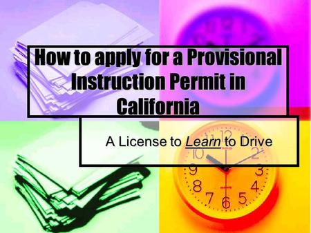 How to apply for a Provisional Instruction Permit in California A License to Learn to Drive.