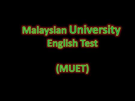Malaysian University English Test (MUET).