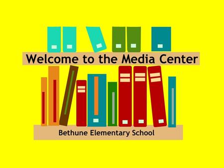 Welcome to the Media Center Bethune Elementary School.