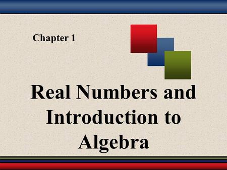 Chapter 1 Real Numbers and Introduction to Algebra.