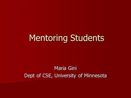 Mentoring Students Maria Gini Dept of CSE, University of Minnesota.