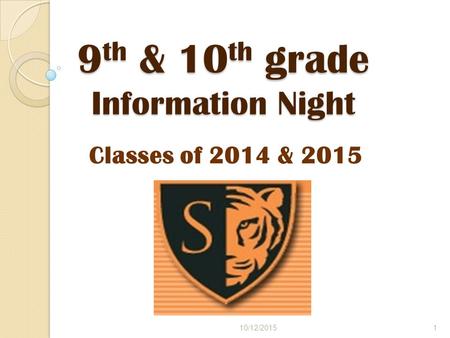 9 th & 10 th grade Information Night Classes of 2014 & 2015 10/12/20151.