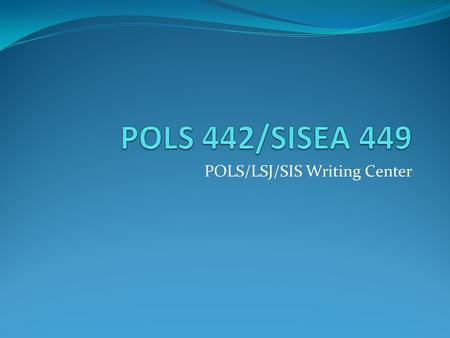 POLS/LSJ/SIS Writing Center. Agenda Components of a good paper Final tips Deadlines for completing your paper.