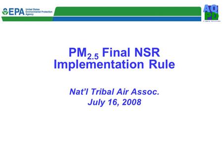 Air Quality Policy Division D P A Q PM 2.5 Final NSR Implementation Rule Nat’l Tribal Air Assoc. July 16, 2008.