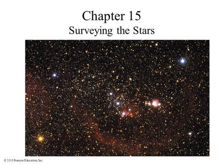 © 2010 Pearson Education, Inc. Chapter 15 Surveying the Stars.