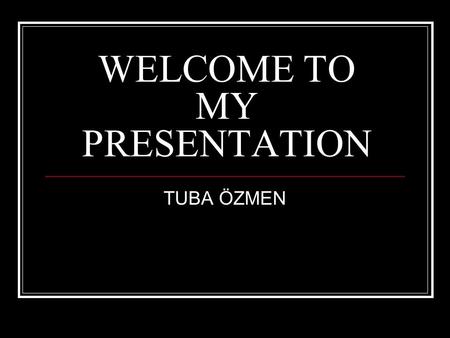 WELCOME TO MY PRESENTATION