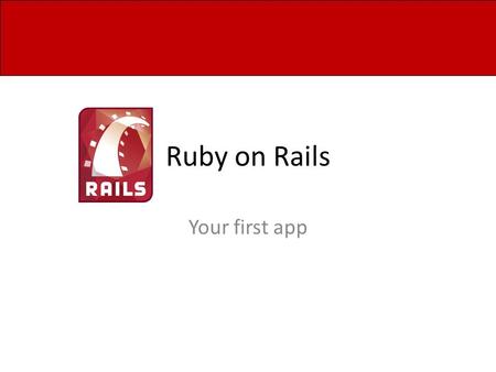 Ruby on Rails Your first app. Rails files app/ Contains the controllers, models, views and assets for your application. You’ll focus on this folder for.